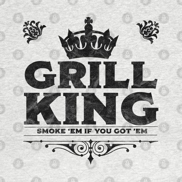 Grill - Grill King Smoke Em If You Got Em by Kudostees